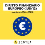 Diritto Finanziario Europeo (IUS 12) Monte ore 150 - CFU 6