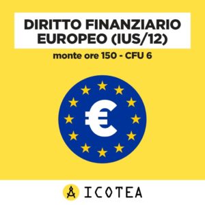 Diritto Finanziario Europeo (IUS 12) Monte ore 150 - CFU 6