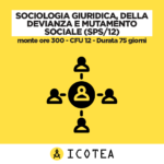 Sociologia Giuridica, della Devianza e Mutamento Sociale (SPS12) - monte ore 300 - CFU 12 - Durata 75 giorni