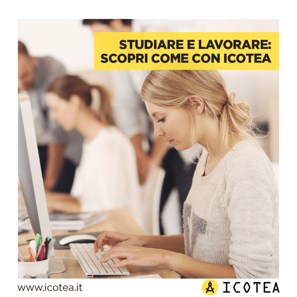 Studiare e lavorare scopri come con ICOTEA